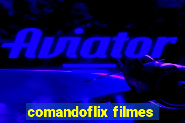 comandoflix filmes